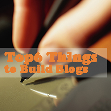 Top 6 Things You Need to Know before Starting a Blog