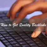 How to Get Quality Backlinks for More Referrals and Better SEO
